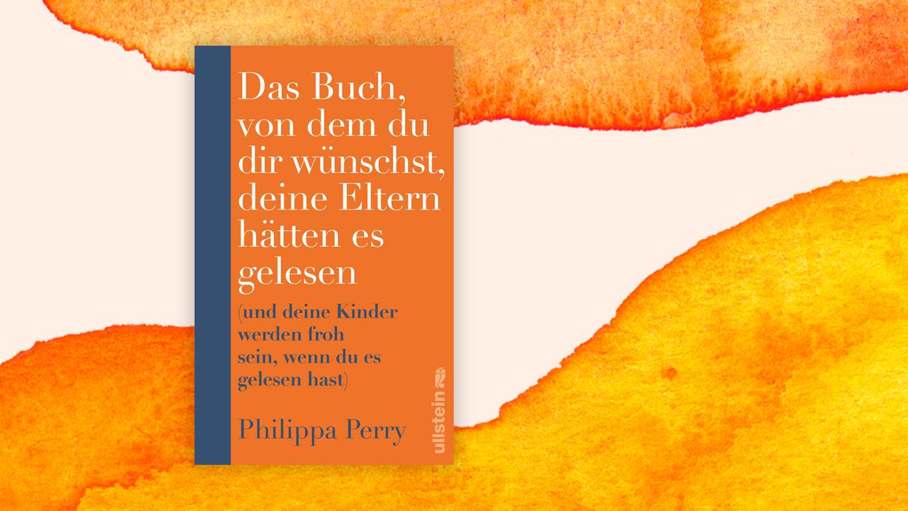 Zu sehen ist das orange Cover zu Philippa Perrys "Das Buch, von dem du dir wünschst, deine Eltern hätten es gelesen"