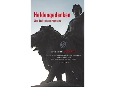 Sonderheft Merkur: "Heldengedenken. Über das heroische Phantasma" Sonderheft Merkur: "Heldengedenken. Über das heroische Phantasma"