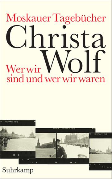Cover Christa Wolf "Moskauer Tagebücher. Wer wir sind und wer wir waren" Cover Christa Wolf "Moskauer Tagebücher. Wer wir sind und wer wir waren"