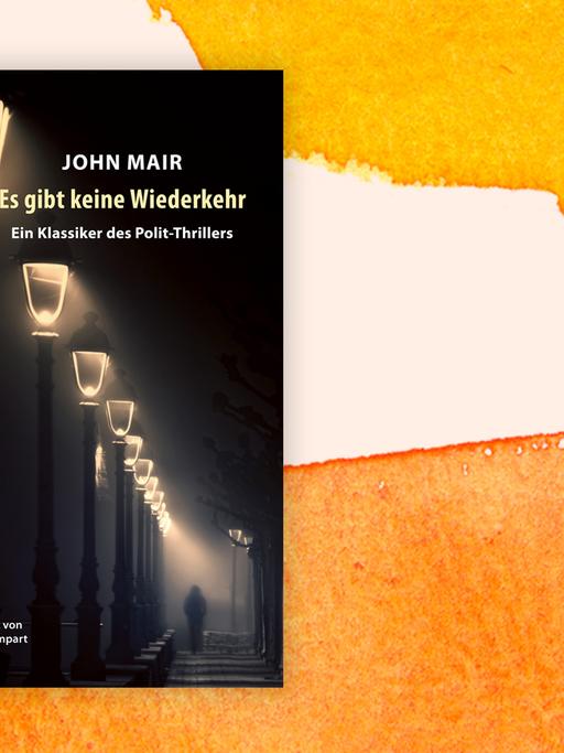 Das Cover des Buchs von John Mair, "Es gibt keine Wiederkehr", auf orange-weißem Hintergrund.