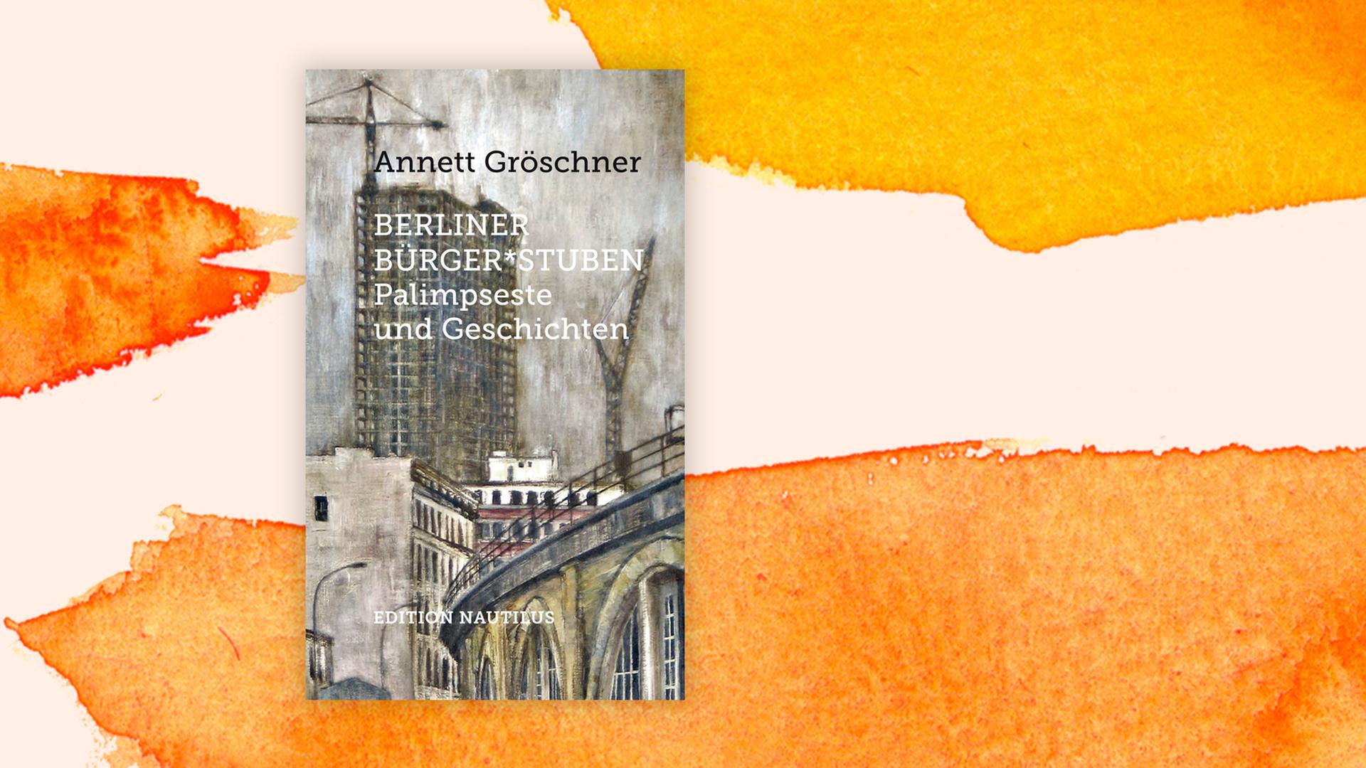 Annett Gröschner: Berliner Bürger*stuben. Palimpseste und Geschichten