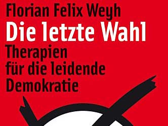 Florian Felix Weyh: "Die letzte Wahl" Florian Felix Weyh: "Die letzte Wahl"