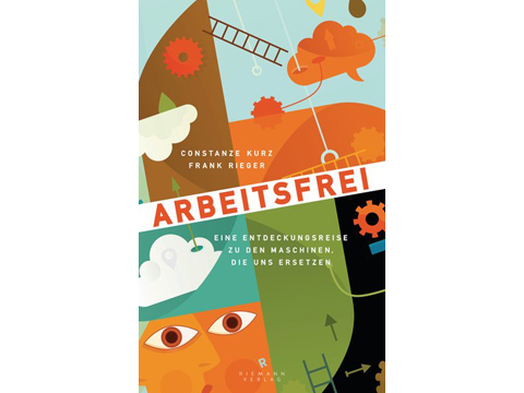 Cover - Constanze Kurz und Frank Rieger "Arbeitsfrei - Eine Entdeckungsreise zu den Maschinen, die uns ersetzen" Cover - Constanze Kurz und Frank Rieger "Arbeitsfrei - Eine Entdeckungsreise zu den Maschinen, die uns ersetzen"