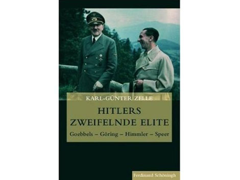 Buchcover: "Hitlers zweifelnde Elite. Goebbels – Göring – Himmler – Speer" von Karl-Günter Zelle Buchcover: "Hitlers zweifelnde Elite. Goebbels – Göring – Himmler – Speer" von Karl-Günter Zelle