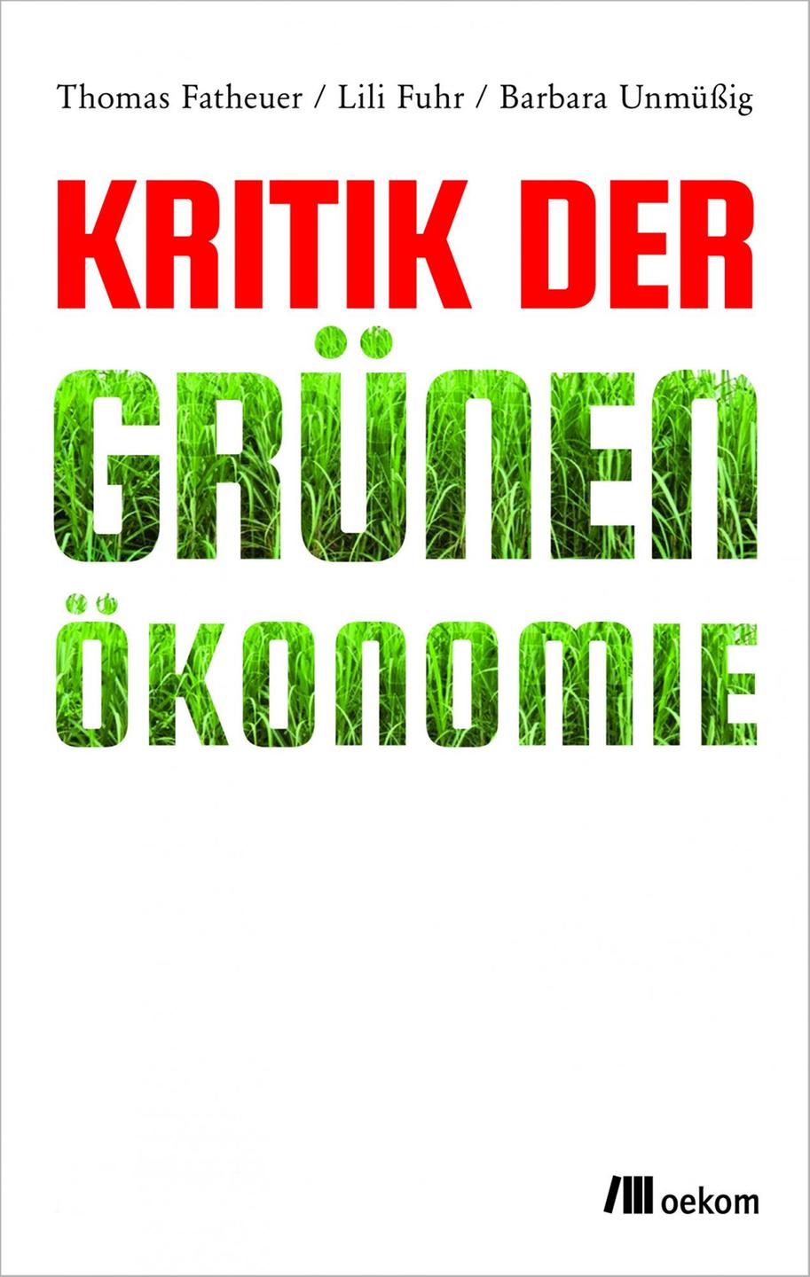 Cover: Thomas Fatheuer, Lili Fuhr, Barbara Unmüßig "Kritik der Grünen Ökonomie" Cover: Thomas Fatheuer, Lili Fuhr, Barbara Unmüßig "Kritik der Grünen Ökonomie"