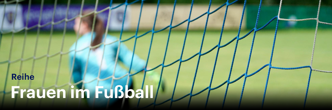 Reihe: Frauen im Fußball Reihe: Frauen im Fußball