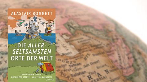 Buchcover "Die allerseltsamsten Orte der Welt" von Alastair Bonnett, im Hintergrund ein alter Globus
