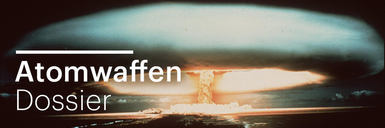 Dossier: Atomwaffen Dossier: Atomwaffen