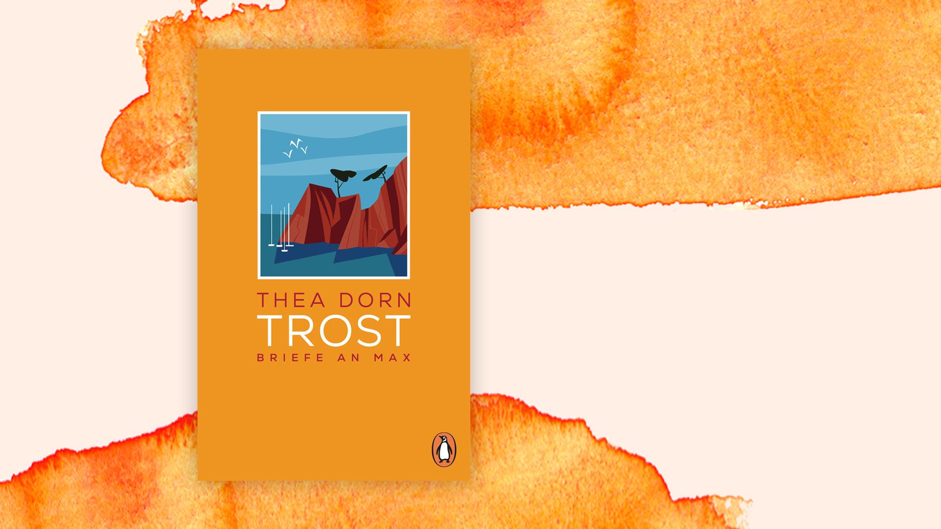 Buchcover: "Trost. Briefe an Max" von Thea Dorn Buchcover: "Trost. Briefe an Max" von Thea Dorn