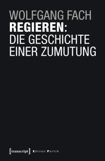 Cover des Buchs "Regieren. Die Geschichte einer Zumutung" von Wolfgang Fach Cover des Buchs "Regieren. Die Geschichte einer Zumutung" von Wolfgang Fach