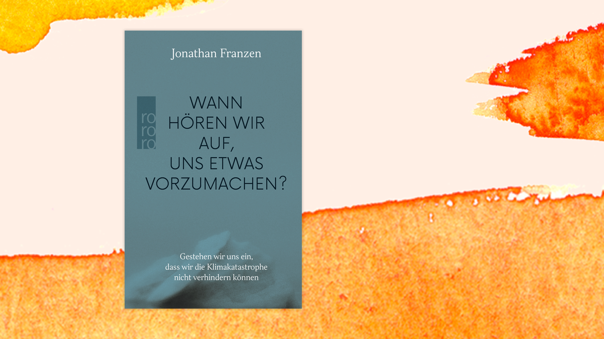Cover von Jonathan Franzen "Wann hören wir auf, uns etwas vorzumachen?" vor Aquarell-Hintergrund Cover von Jonathan Franzen "Wann hören wir auf, uns etwas vorzumachen?" vor Aquarell-Hintergrund