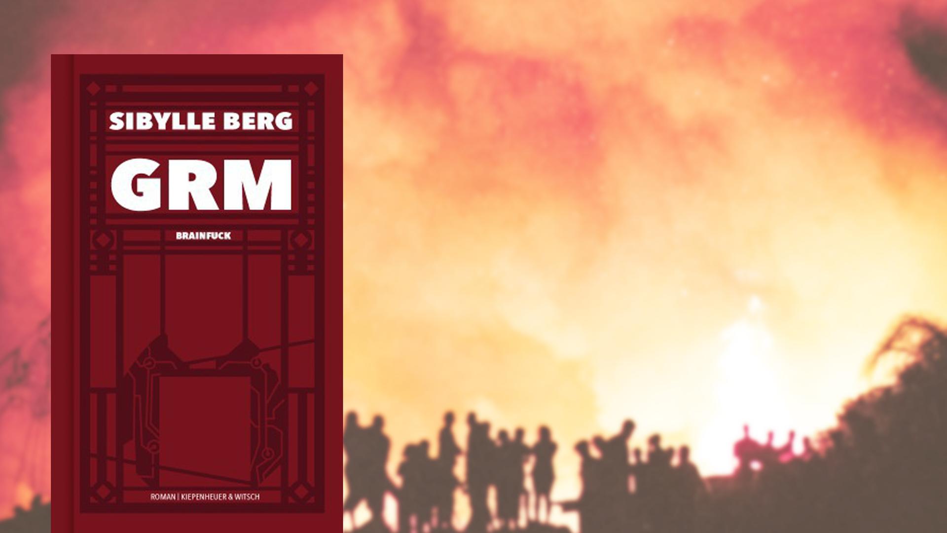 Im Vordergrund das Cover von Sibylle Bergs "GRM Brainfuck", im Hintergrund ein großes Feuer, vor dem Menschen stehen.