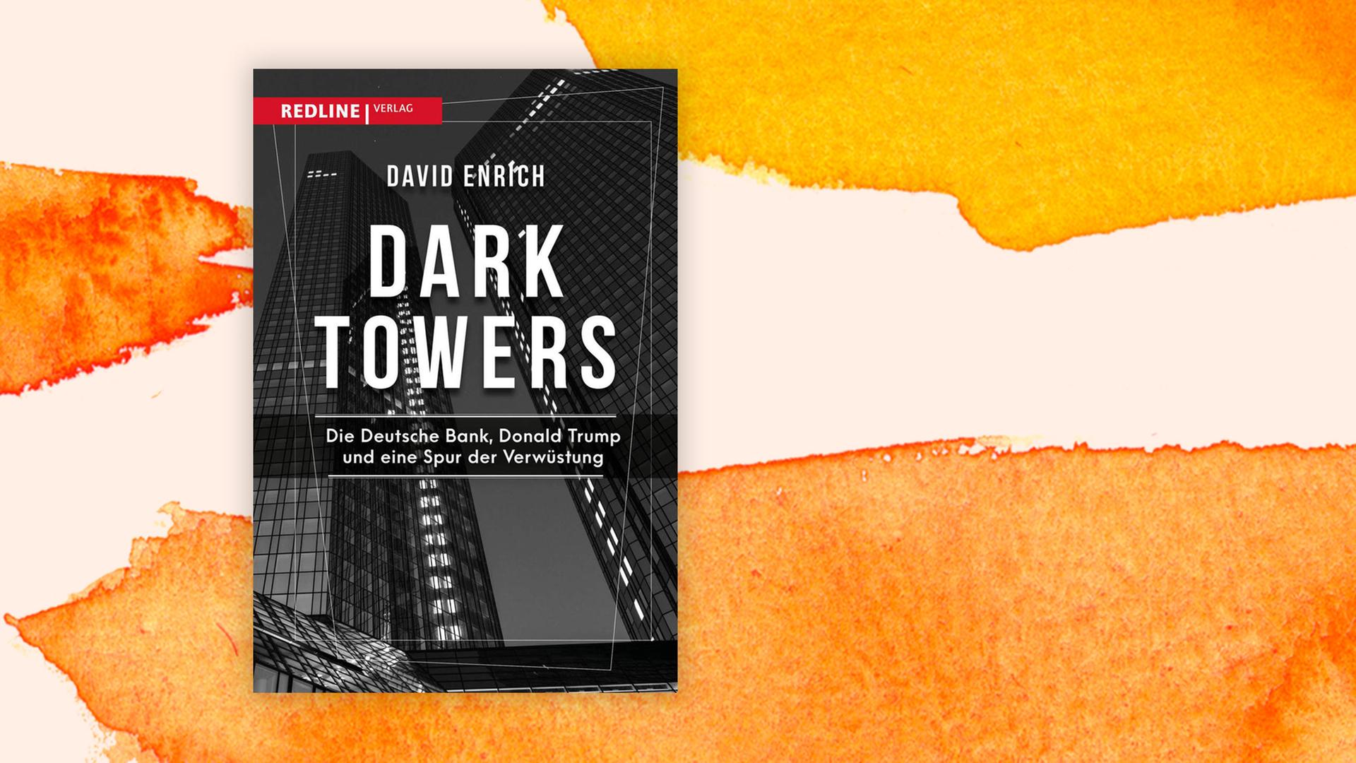 Buchcover zu David Enrich: "Dark Towers. Die Deutsche Bank, Donald Trump und eine Spur der Verwüstung" Buchcover zu David Enrich: "Dark Towers. Die Deutsche Bank, Donald Trump und eine Spur der Verwüstung"