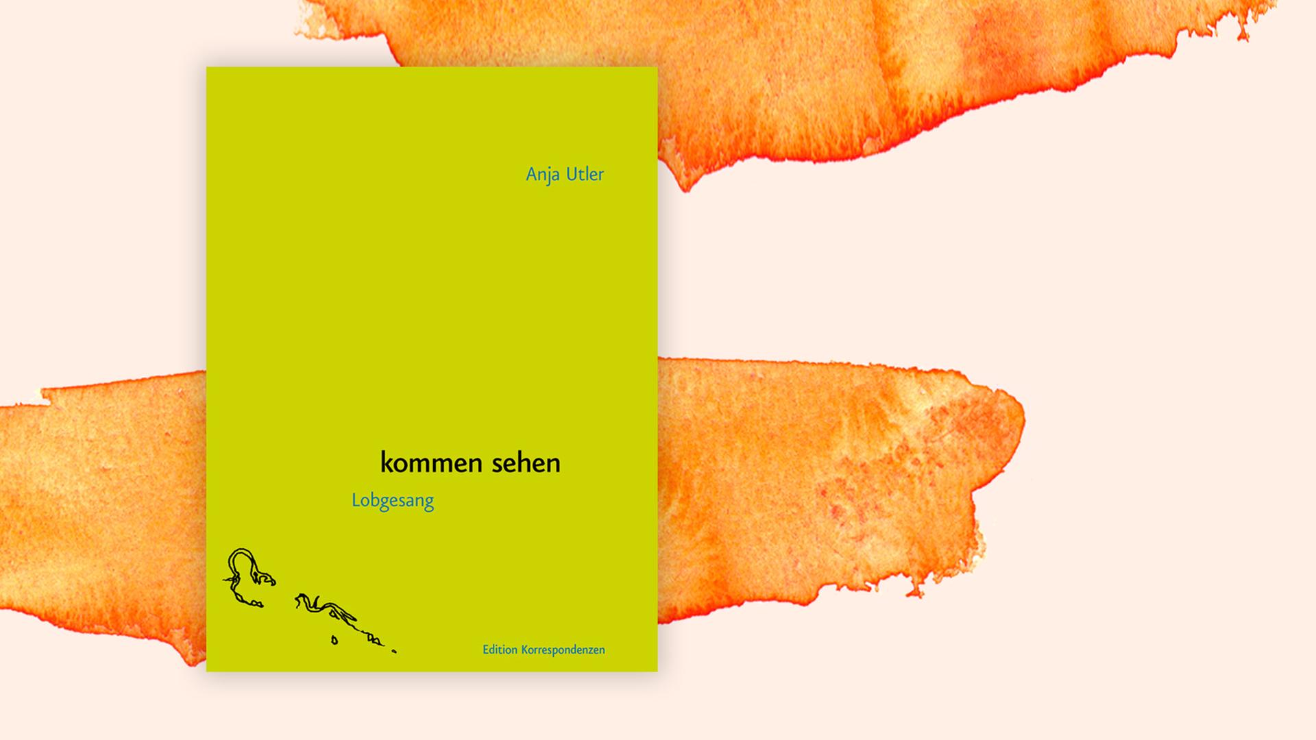 Buchcover zu Anja Utler: "kommen sehen. Lobgesang" Buchcover zu Anja Utler: "kommen sehen. Lobgesang"