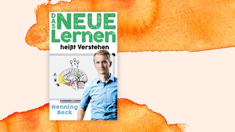 "Das neue Lernen heißt Verstehen" von Henning Beck. Zu sehen ist ein junger Mann, der in die Kamera schaut. Daneben eine graphische Darstellung eines Gehirns.