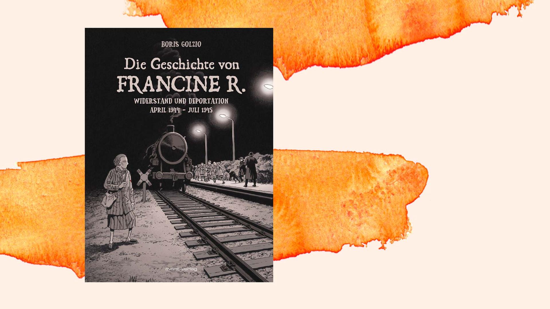 Buchcover von Boris Golzio: "Die Geschichte von Francine R.. Widerstand und Deportation April 1944 – Juli 1945" Buchcover von Boris Golzio: "Die Geschichte von Francine R.. Widerstand und Deportation April 1944 – Juli 1945"