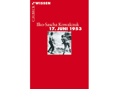 Cover: "17. Juni 1953" von Ilko-Sascha Kowalczuk Cover: "17. Juni 1953" von Ilko-Sascha Kowalczuk
