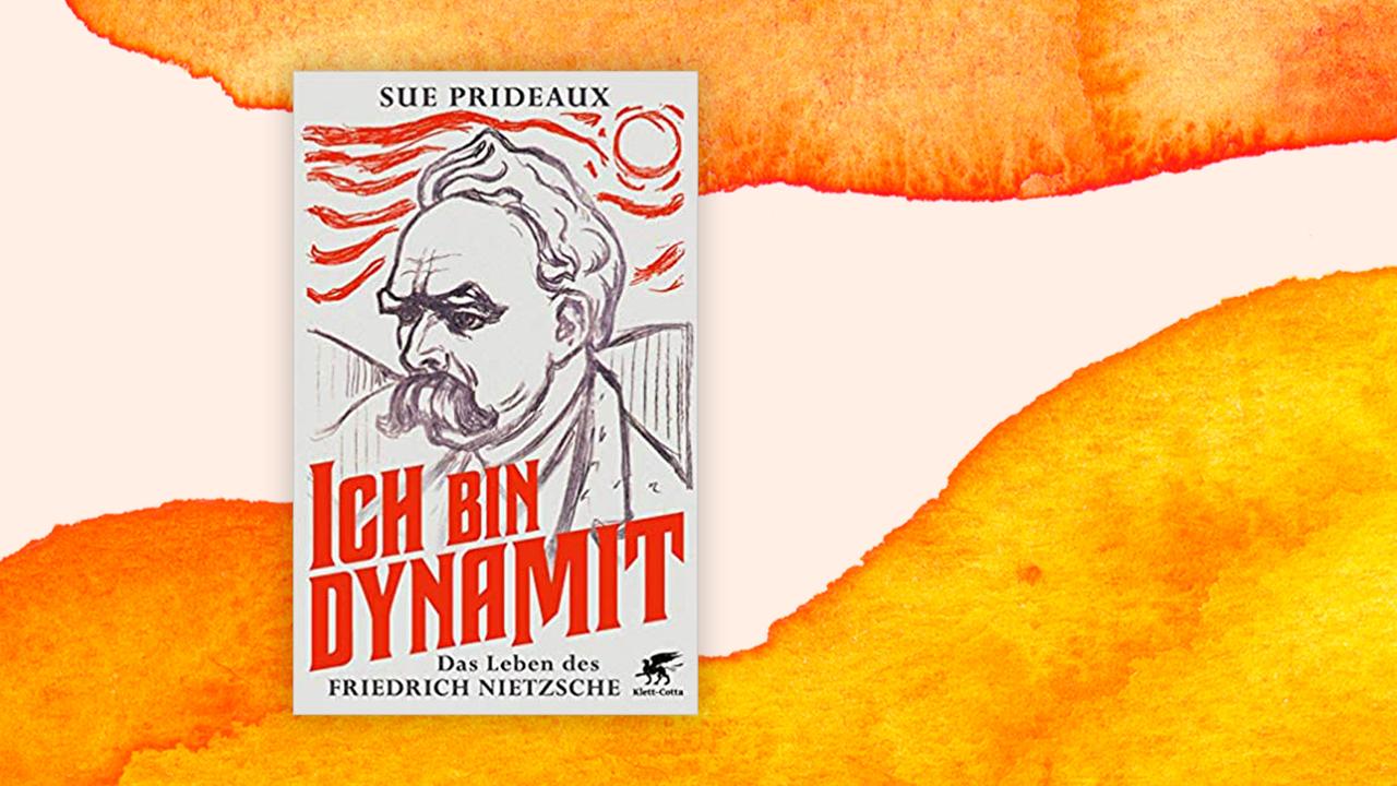 Cover von Sue Prideauxs: "Ich bin Dynamit. Das Leben des Friedrich Nietzsche" Cover von Sue Prideauxs: "Ich bin Dynamit. Das Leben des Friedrich Nietzsche"