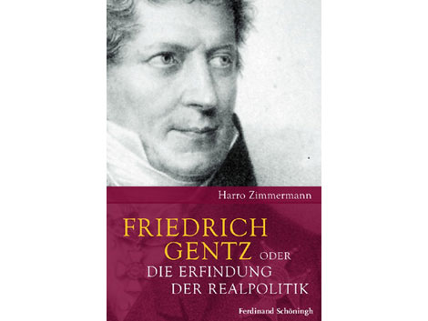 Cover: "Friedrich Gentz. Die Erfindung der Realpolitik" von Harro Zimmermann Cover: "Friedrich Gentz. Die Erfindung der Realpolitik" von Harro Zimmermann