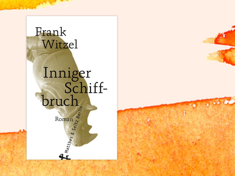 Cover von Frank Witzels "Inniger Schiffbruch" vor orangener Fläche