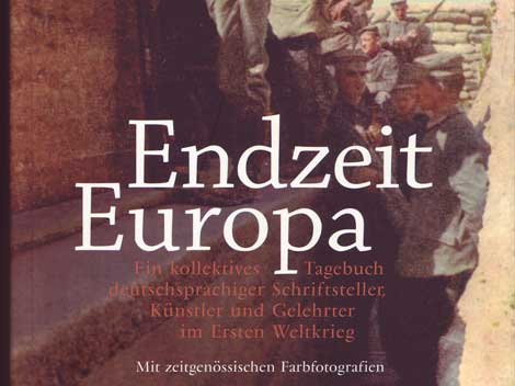 Peter Walther: Endzeit Europa - Ein kollektives Tagebuch deutschsprachiger Schriftsteller, Künstler und Gelehrter im Ersten Weltkrieg Peter Walther: Endzeit Europa - Ein kollektives Tagebuch deutschsprachiger Schriftsteller, Künstler und Gelehrter im Ersten Weltkrieg