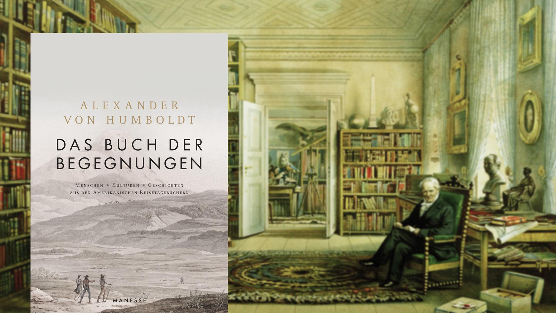 Cover "Das Buch der Begegnungen" von Alexander von Humboldt / im Hintergrund ein Bild Humboldts in seinem Bilbiothekszimmer Cover "Das Buch der Begegnungen" von Alexander von Humboldt / im Hintergrund ein Bild Humboldts in seinem Bilbiothekszimmer