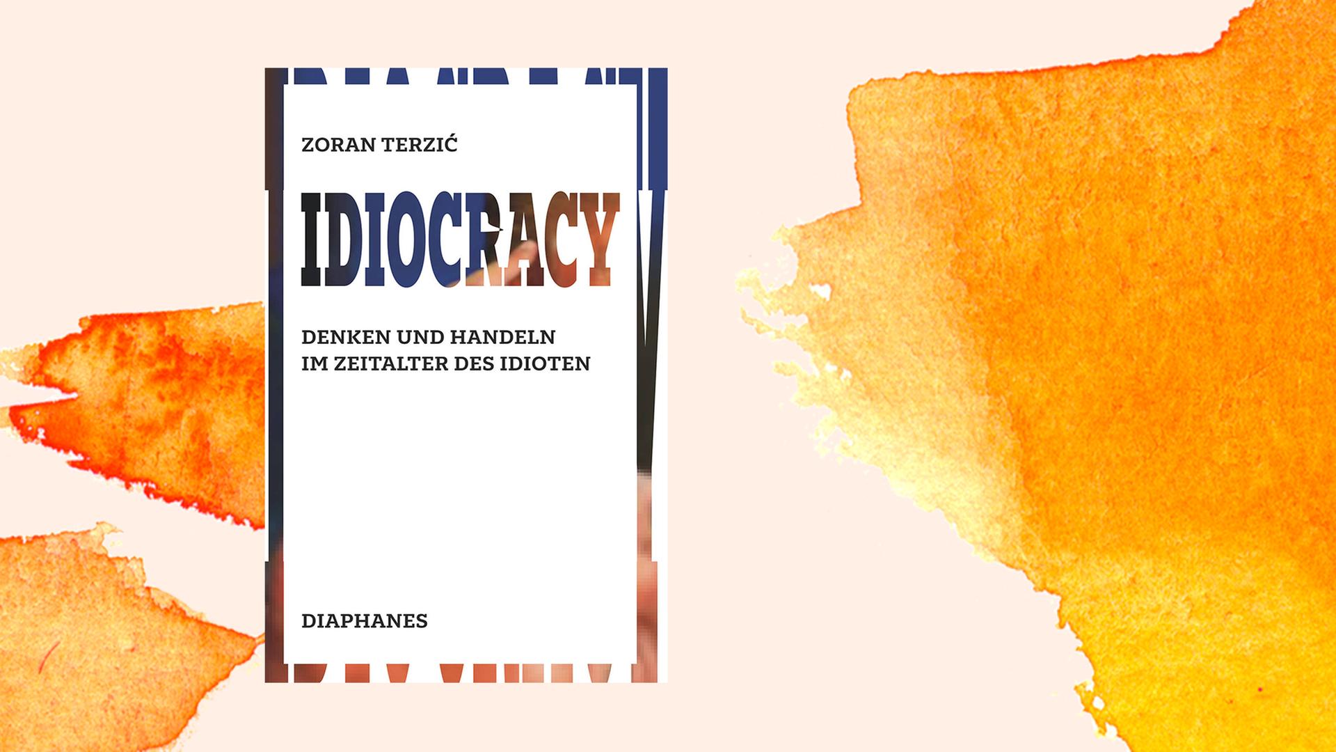 Das Buchcover von "Idiocracy. Denken und Handeln im Zeitalter des Idioten" von Zoran Terzić. Das Buchcover von "Idiocracy. Denken und Handeln im Zeitalter des Idioten" von Zoran Terzić.