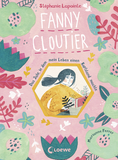 Buchcover Stéphanie Lapointe/Marianne Ferrer (Ill.): „Fanny Cloutier. Das Jahr, in dem mein Leben einen Kopfstand machte“ Buchcover Stéphanie Lapointe/Marianne Ferrer (Ill.): „Fanny Cloutier. Das Jahr, in dem mein Leben einen Kopfstand machte“