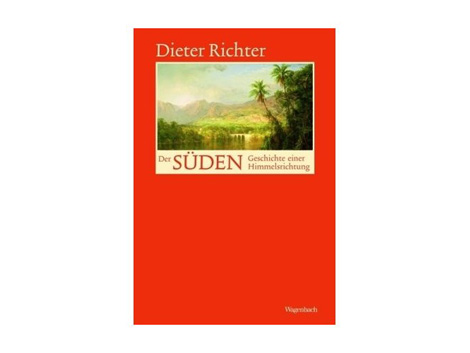 Dieter Richter: Der Süden - Geschichte einer Himmelsrichtung Dieter Richter: Der Süden - Geschichte einer Himmelsrichtung