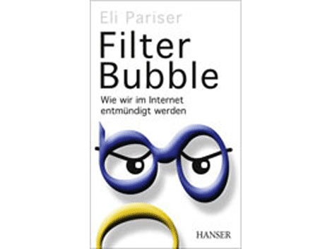 Buchcover Eli Pariser: "Filter Bubble. Wie wir im Internet entmündigt werden" Buchcover Eli Pariser: "Filter Bubble. Wie wir im Internet entmündigt werden"