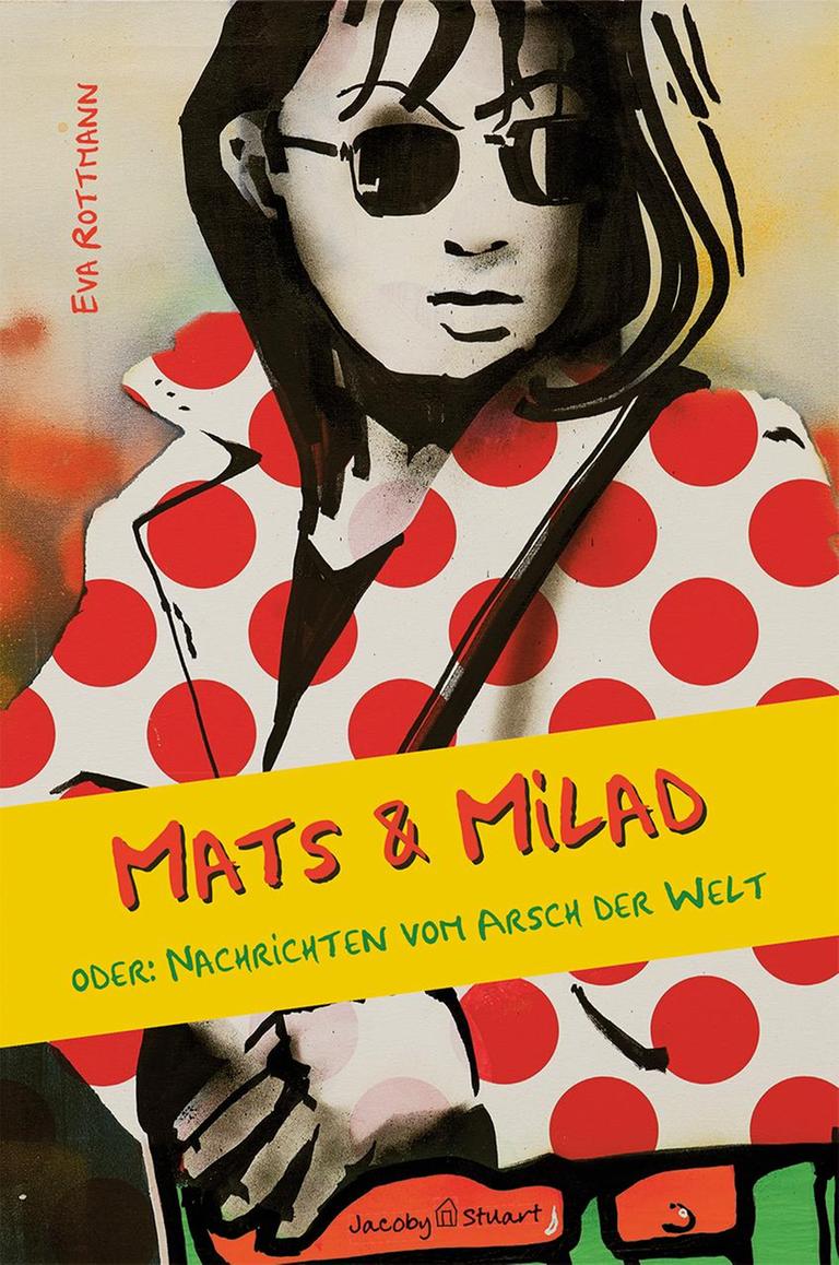 Buchcover: Eva Rottmann: "Mats und Milad. Oder: Nachrichten vom Arsch der Welt" Buchcover: Eva Rottmann: "Mats und Milad. Oder: Nachrichten vom Arsch der Welt"