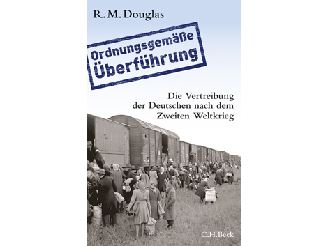 Cover "Ordnungsgemäße Überführung Die Vertreibung der Deutschen nach dem Zweiten Weltkrieg" von R. M. Douglas