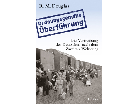 Cover "Ordnungsgemäße Überführung Die Vertreibung der Deutschen nach dem Zweiten Weltkrieg" von R. M. Douglas Cover "Ordnungsgemäße Überführung Die Vertreibung der Deutschen nach dem Zweiten Weltkrieg" von R. M. Douglas