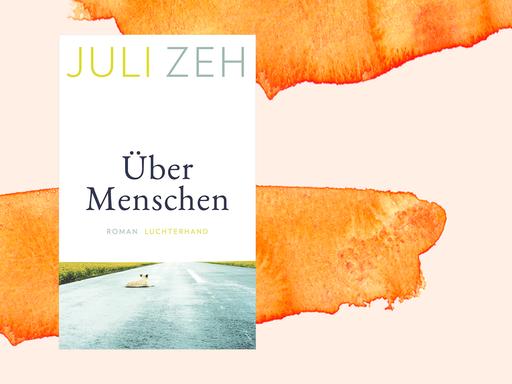 Buchcover "Über Menschen" von Juli Zeh, Luchterhand Verlag. 2021.