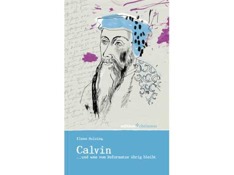 Klaas Huizing: "Calvin...und was vom Reformator übrig bleibt" Klaas Huizing: "Calvin...und was vom Reformator übrig bleibt"