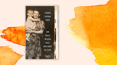 Cover eines Buchs von Esther Safran Foer mit dem Titel "Ihr sollt wissen, dass wir noch da sind".