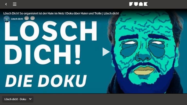 Screenshot der Internet-Doku "Lösch Dich! So organisiert ist der Hate im Netz" von FUNK Screenshot der Internet-Doku "Lösch Dich! So organisiert ist der Hate im Netz" von FUNK