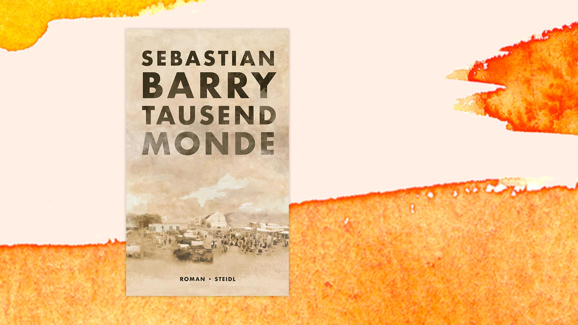 Das Cover des Buchs Tausend Monde von Sebastian Barry. Das Cover des Buchs Tausend Monde von Sebastian Barry.