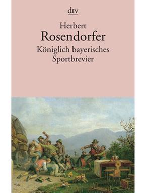 Buchcover: "Königlich bayerisches Sportbrevier" von Herbert Rosendorfer Buchcover: "Königlich bayerisches Sportbrevier" von Herbert Rosendorfer
