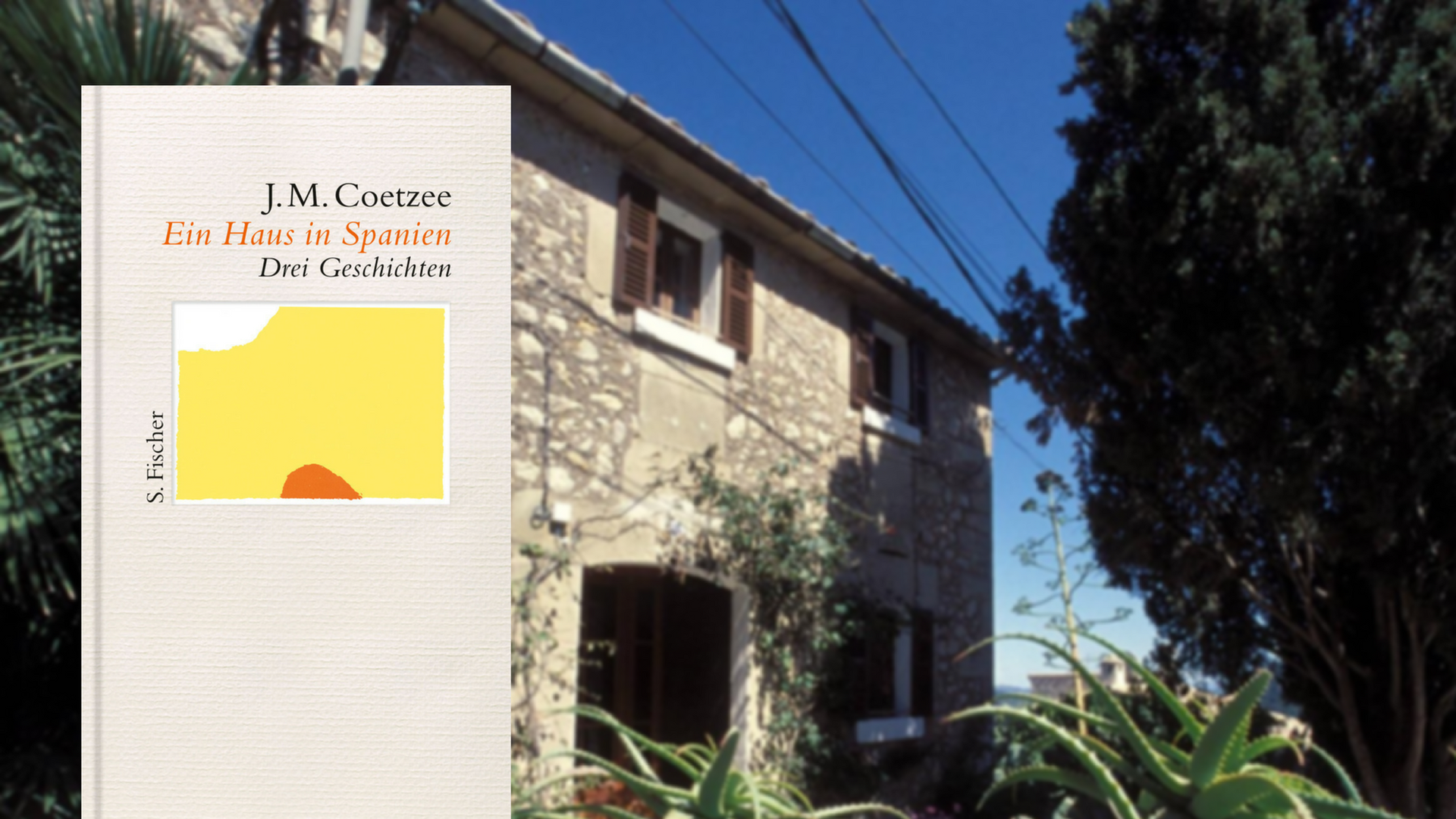 Cover: "Ein Haus in Spanien. Drei Geschichten" von J.M.Coetzee, im Hintegrund: ein Ferienhaus auf der spanischen Insel Mallorca