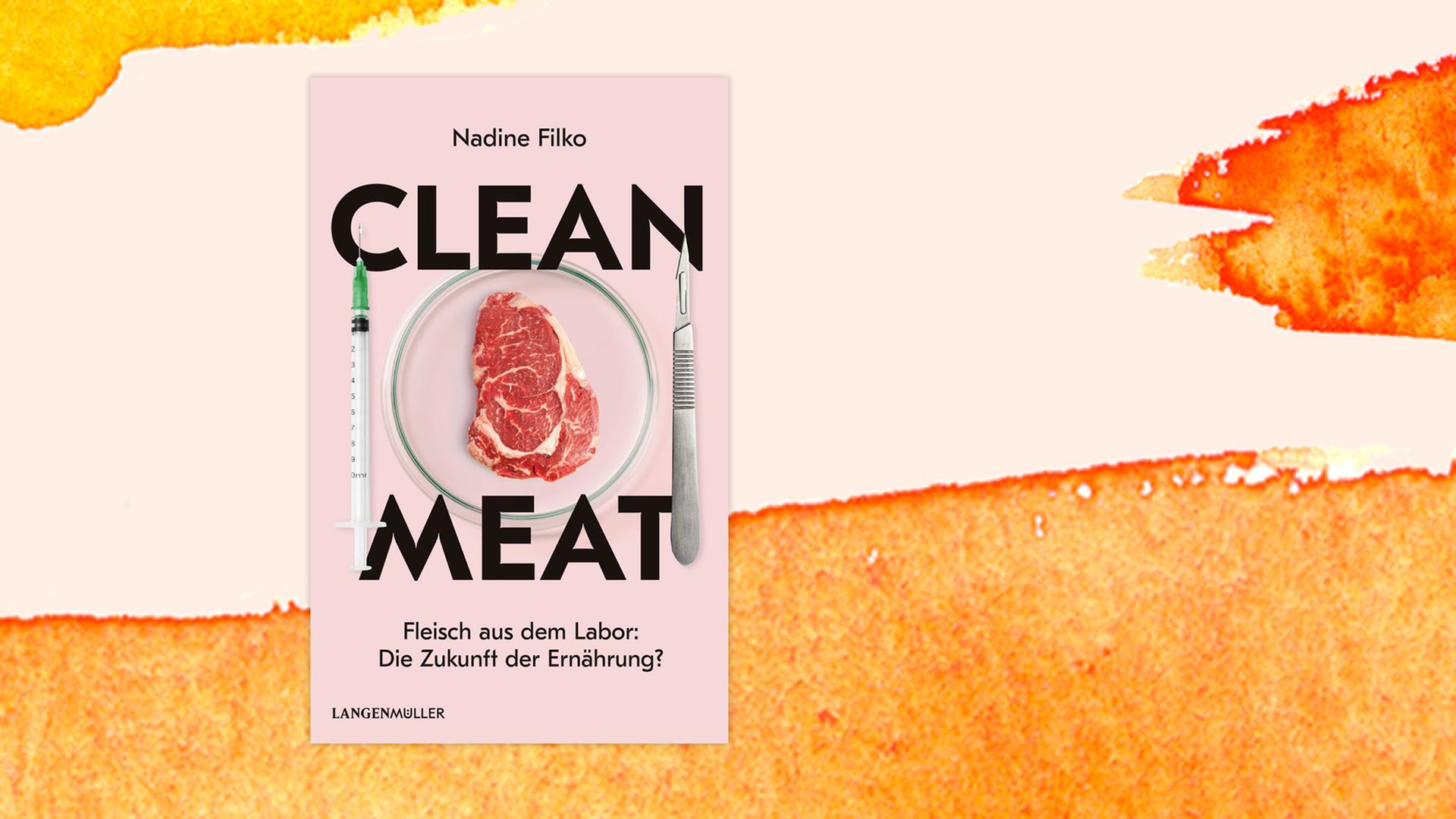 "Clean Meat. Fleisch aus dem Labor: Die Zukunft der Ernährung?" von Nadine Filko
