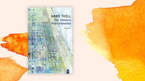 Buchcover zu Hans Thill: "Der heisere Anarchimedes"