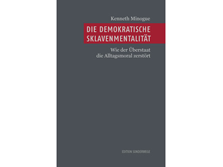 Cover: "Kenneth Minogue: Die demokratische Sklavenmentalität"