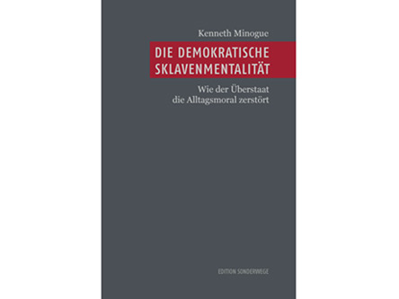 Cover: "Kenneth Minogue: Die demokratische Sklavenmentalität" Cover: "Kenneth Minogue: Die demokratische Sklavenmentalität"