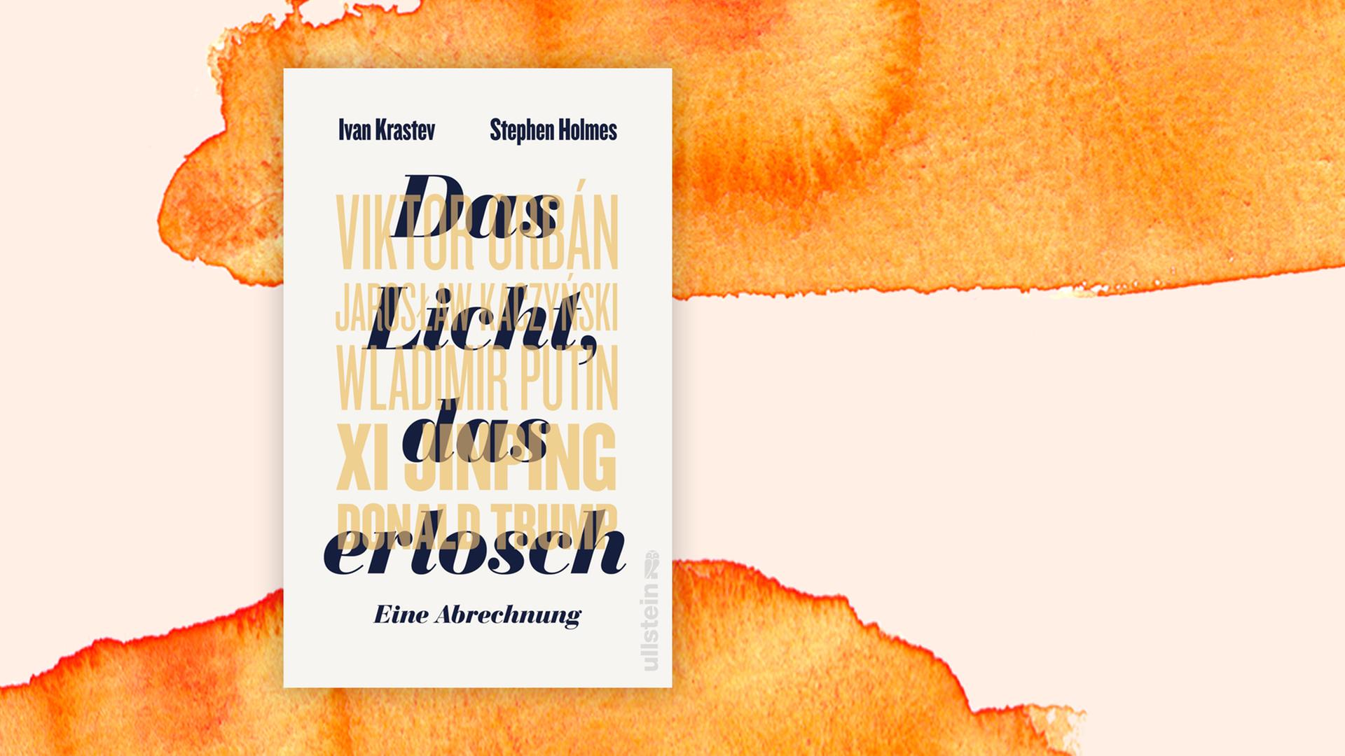 Auf dem Buch des Covers stehen die Namen der Autoren Ivan Krastev und Stephen Holmes und "Das Licht, das erlosch - eine Abrechnung" in Schwarz, darüber schieben sich in anderer Farbe die Namen der Politiker Viktor Orbán, Jaroslaw Kaczynski, Wladimir Putin, Xi Jinping und Donald Trump Auf dem Buch des Covers stehen die Namen der Autoren Ivan Krastev und Stephen Holmes und "Das Licht, das erlosch - eine Abrechnung" in Schwarz, darüber schieben sich in anderer Farbe die Namen der Politiker Viktor Orbán, Jaroslaw Kaczynski, Wladimir Putin, Xi Jinping und Donald Trump