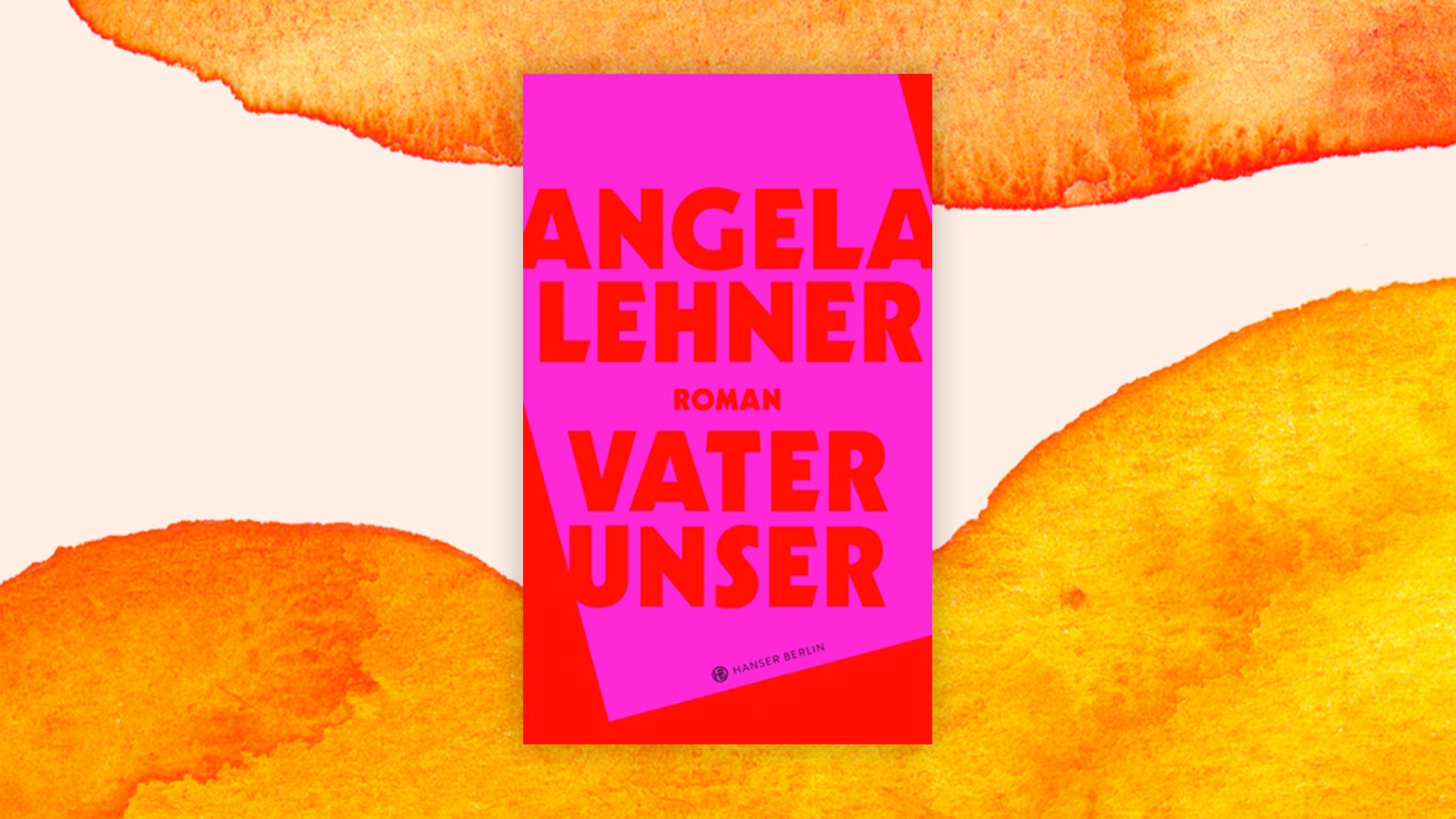 Buchcover des Romans "Vater unser" von Angela Lehner Buchcover des Romans "Vater unser" von Angela Lehner
