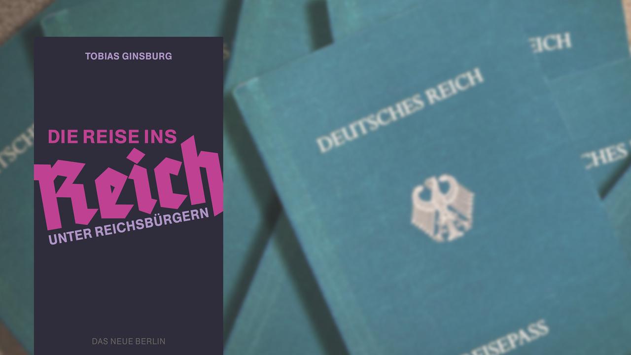 Buchcover "Die Reise ins Reich" von Tobias Ginsburg, im Hintergrund Reichsbürger-Pässe mit der Aufschrift "Deutsches Reich"