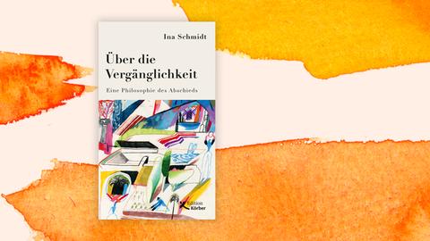Cover von Ina Schmidts Sachbuch "Über die Vergänglichkeit. Eine Philosophie des Abschieds"