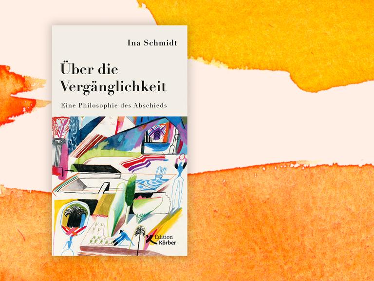 Cover von Ina Schmidts Sachbuch "Über die Vergänglichkeit. Eine Philosophie des Abschieds"