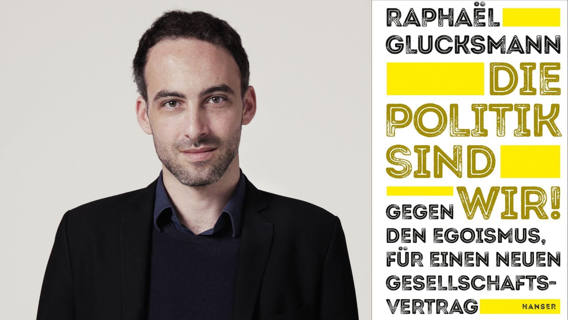 Zu sehen ist der Autor Raphael Glucksmann und das Cover seines Buches "Die Politik sind wir! Gegen den Egoismus, für einen neuen Gesellschaftsvertrag". Zu sehen ist der Autor Raphael Glucksmann und das Cover seines Buches "Die Politik sind wir! Gegen den Egoismus, für einen neuen Gesellschaftsvertrag".